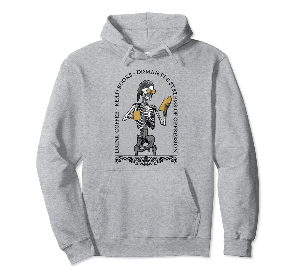 Drink Coffee Read Books Dismantle Hoodie - Streetwear Style Men Women - T-Shirt, Sweatshirt, Hoodie