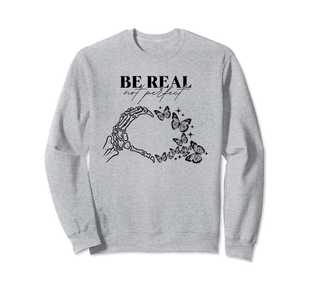 Be Real Not Self Love Mental Sweatshirt - Aesthetic Graphic Men Women - T-Shirt, Sweatshirt, Hoodie