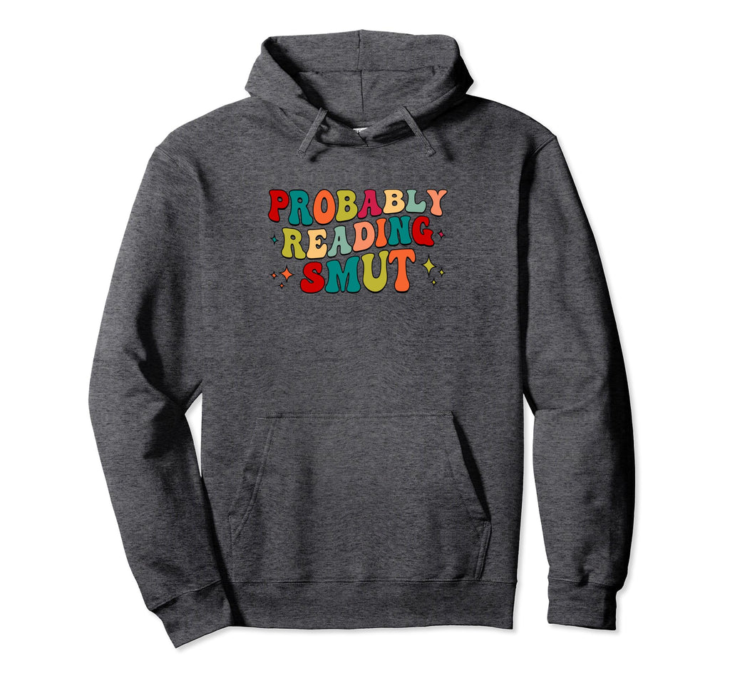 Probably Reading Smut Spicy Book Hoodie - Casual Everyday Wear for Adults - T-Shirt, Sweatshirt, Hoodie