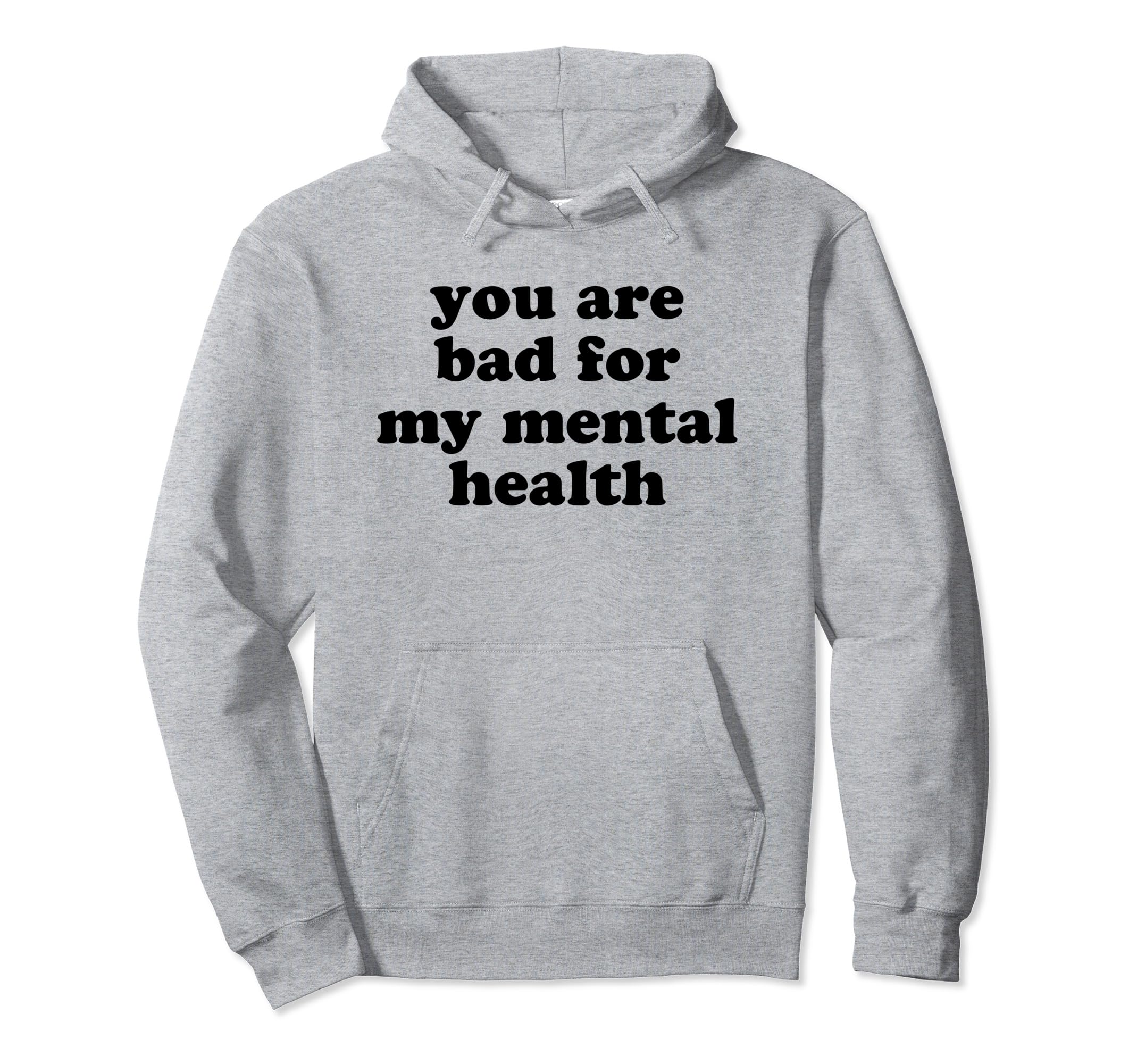 You Are Bad My Mental Health Hoodie - Custom Art Print for Adults - T-Shirt, Sweatshirt, Hoodie