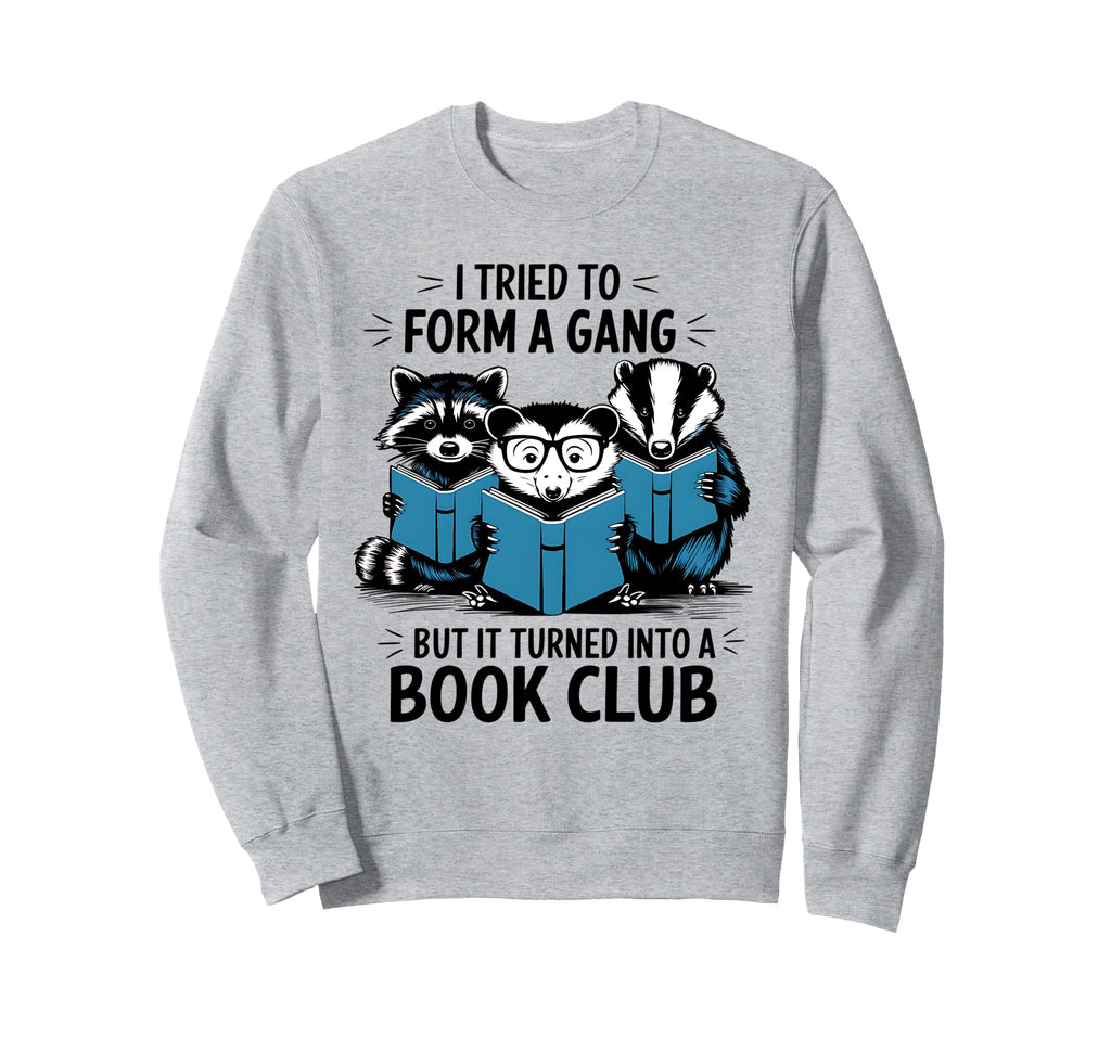I Tried To Form Gang Funny Book Club Sweatshirt - Graphic Print for Adults - T-Shirt, Sweatshirt, Hoodie