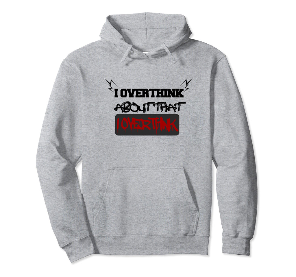 I Overthink About That I Overthink Hoodie - Minimalist Print for Adults - T-Shirt, Sweatshirt, Hoodie