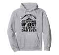 Thank You Stepping Up Best Step Dad Hoodie - Novelty Apparel Men Women - T-Shirt, Sweatshirt, Hoodie