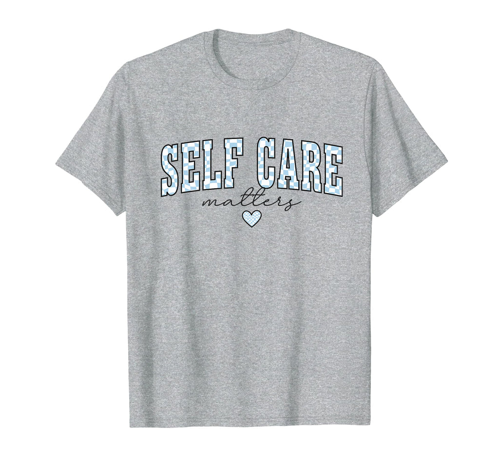 Self Care Matters Mental Health T-Shirt - Streetwear Style for Adults - T-Shirt, Sweatshirt, Hoodie