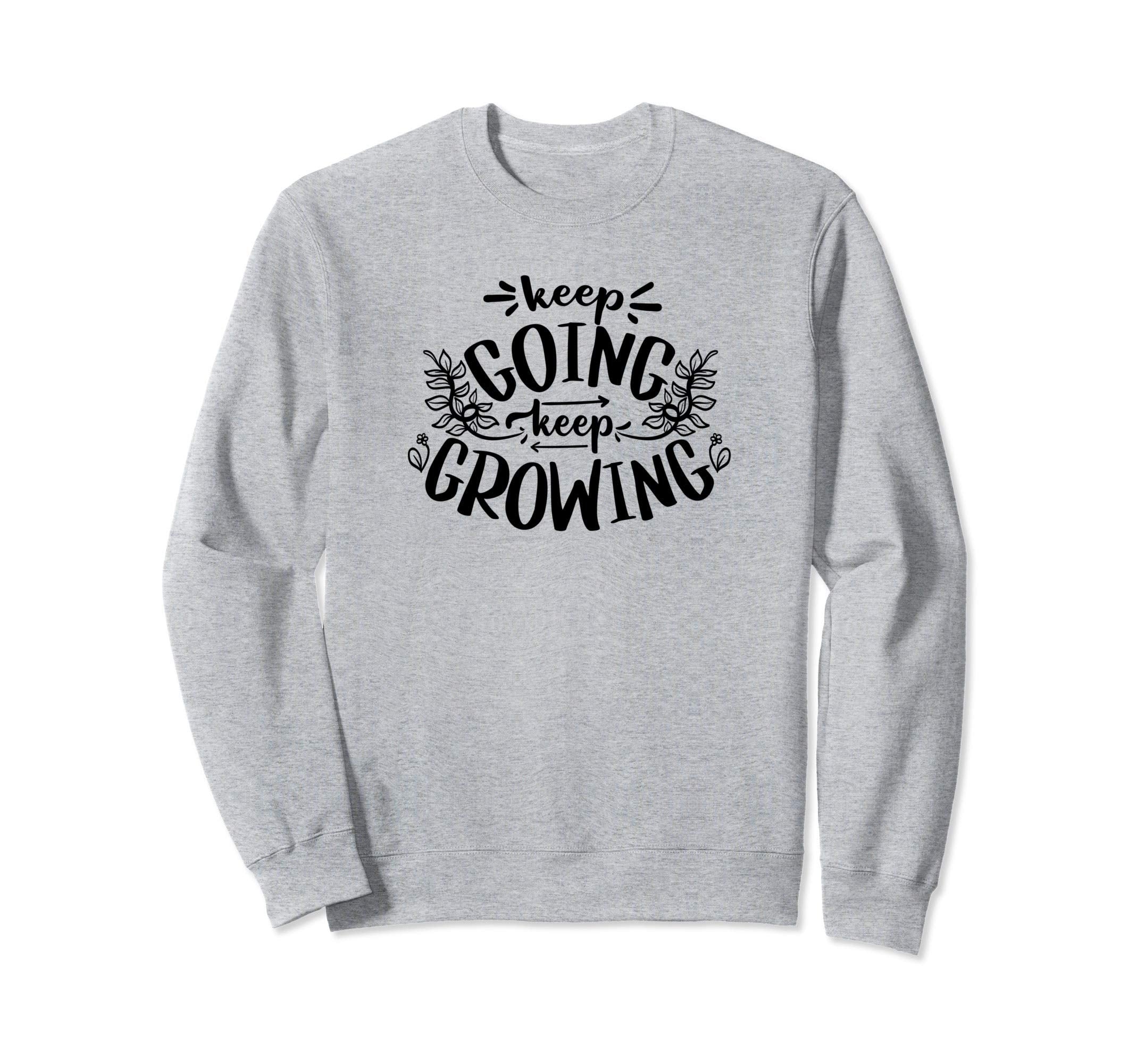 Keep Going Keep Growing Sweatshirt - Aesthetic Graphic Unisex - T-Shirt, Sweatshirt, Hoodie