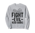 Fight Evil Read Books Reading Sweatshirt - Graphic Print for Adults - T-Shirt, Sweatshirt, Hoodie