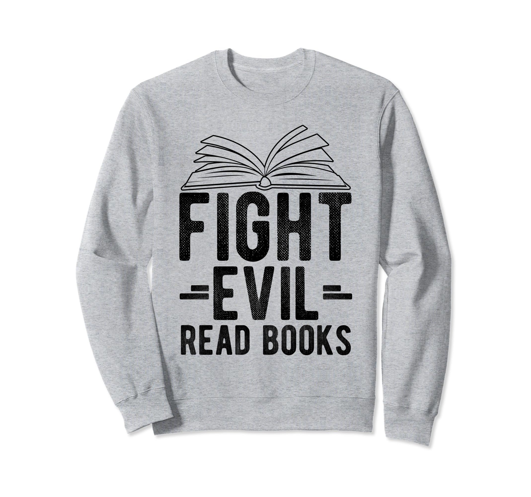 Fight Evil Read Books Reading Sweatshirt - Graphic Print for Adults - T-Shirt, Sweatshirt, Hoodie