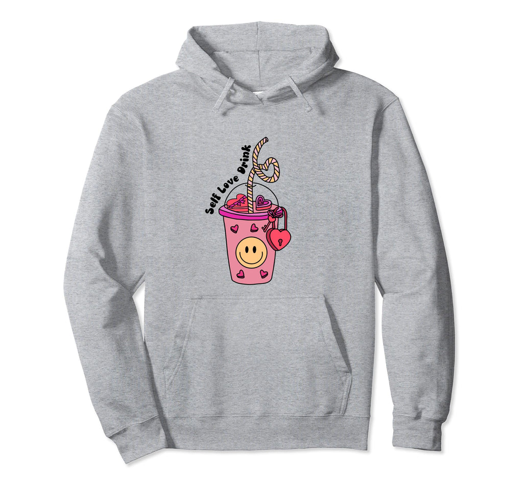 Self Love Drink Self Care Gift And Teen Hoodie - Streetwear Style Unisex - T-Shirt, Sweatshirt, Hoodie