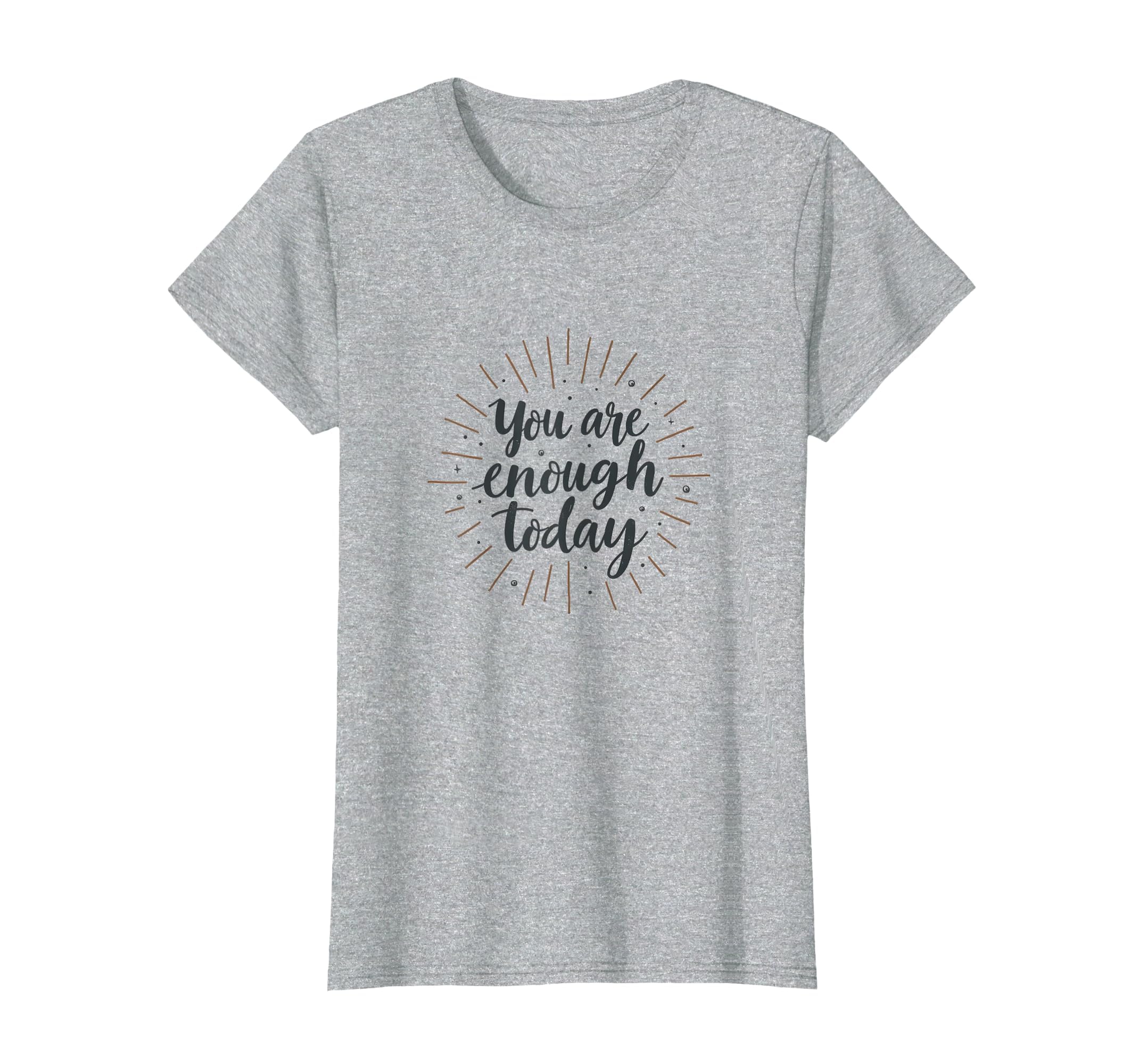You Are Enough Today Motivational T-Shirt - Custom Art Print Men Women - T-Shirt, Sweatshirt, Hoodie