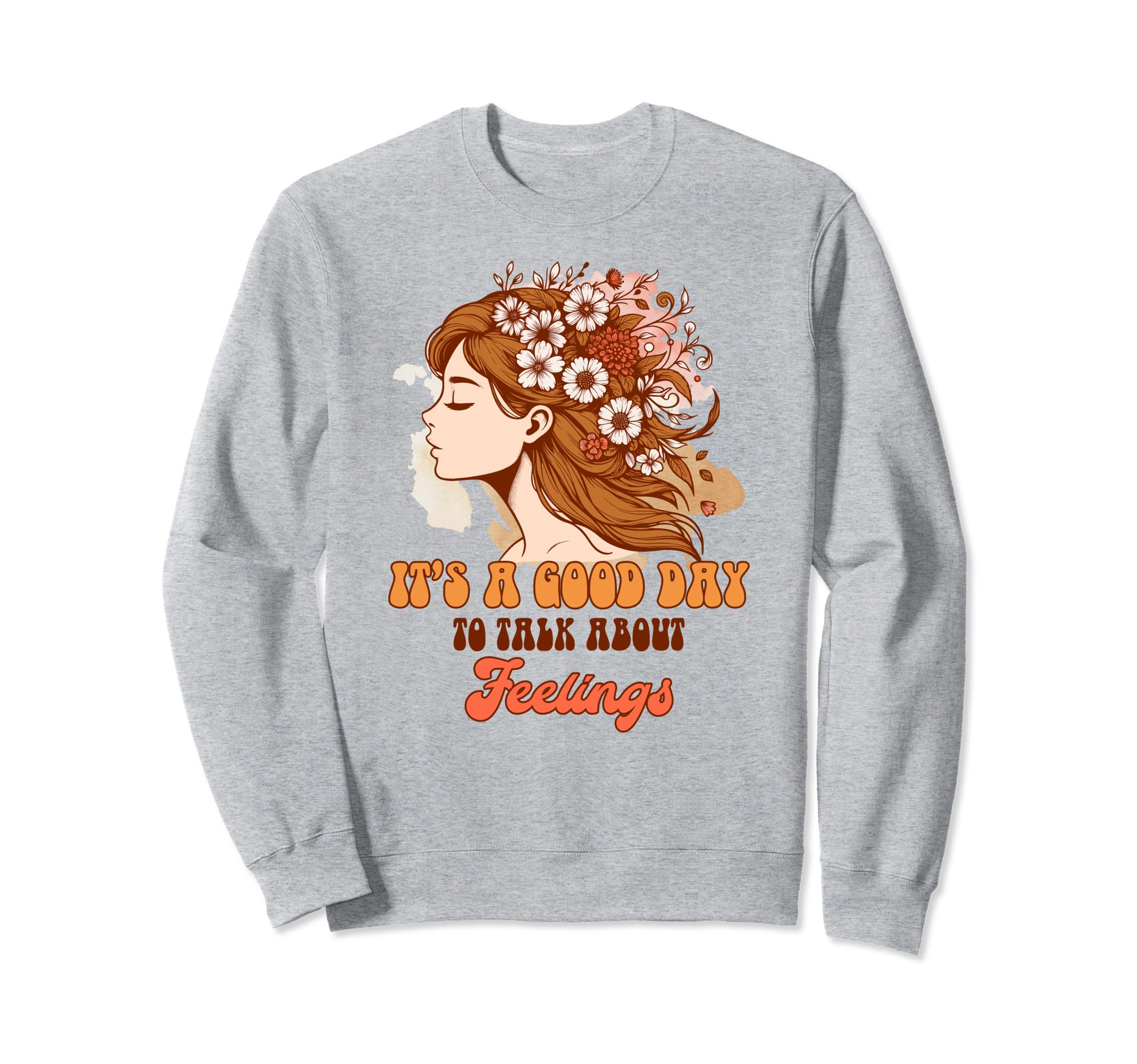 Mental Health Positive Its Good Sweatshirt - Fun Novelty Design Men Women - T-Shirt, Sweatshirt, Hoodie