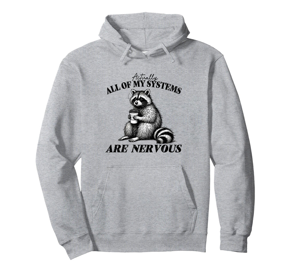 All My Systems Are Nervous Self Hoodie - Casual Everyday Wear for Adults - T-Shirt, Sweatshirt, Hoodie