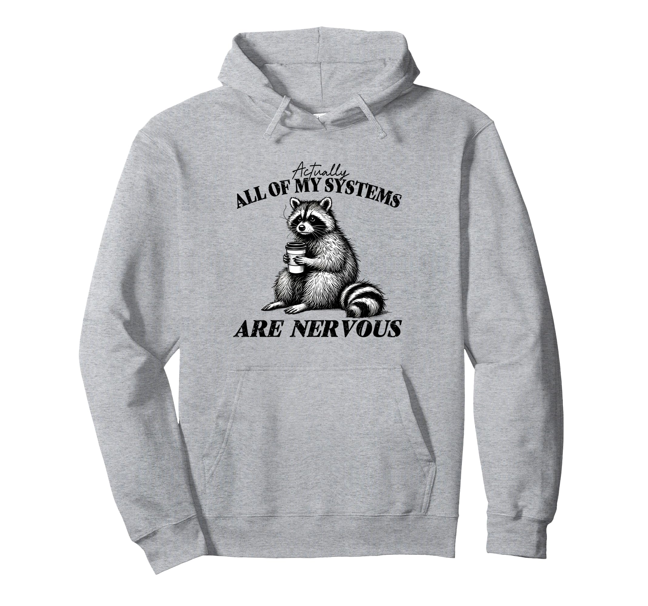 All My Systems Are Nervous Self Hoodie - Casual Everyday Wear for Adults - T-Shirt, Sweatshirt, Hoodie