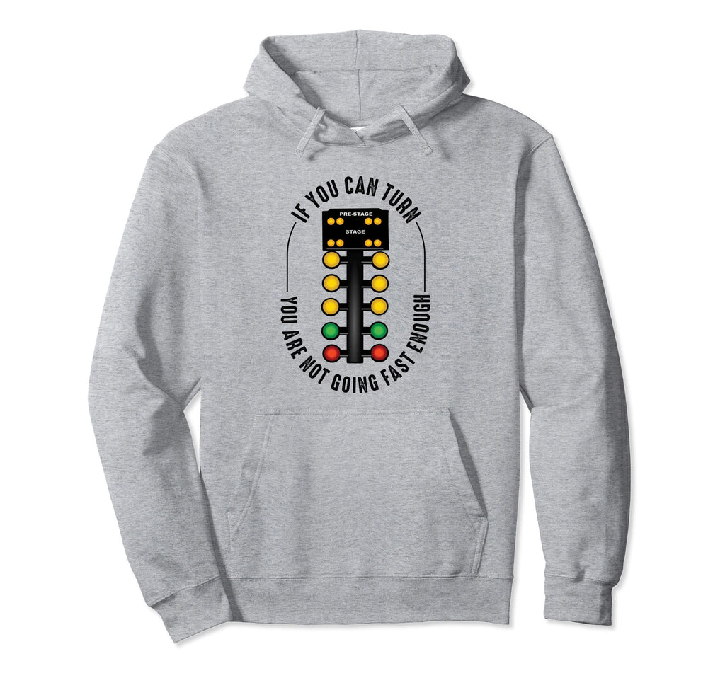 Drag Racing Funny Slogan Turn You Are Hoodie - Graphic Print for Adults - T-Shirt, Sweatshirt, Hoodie