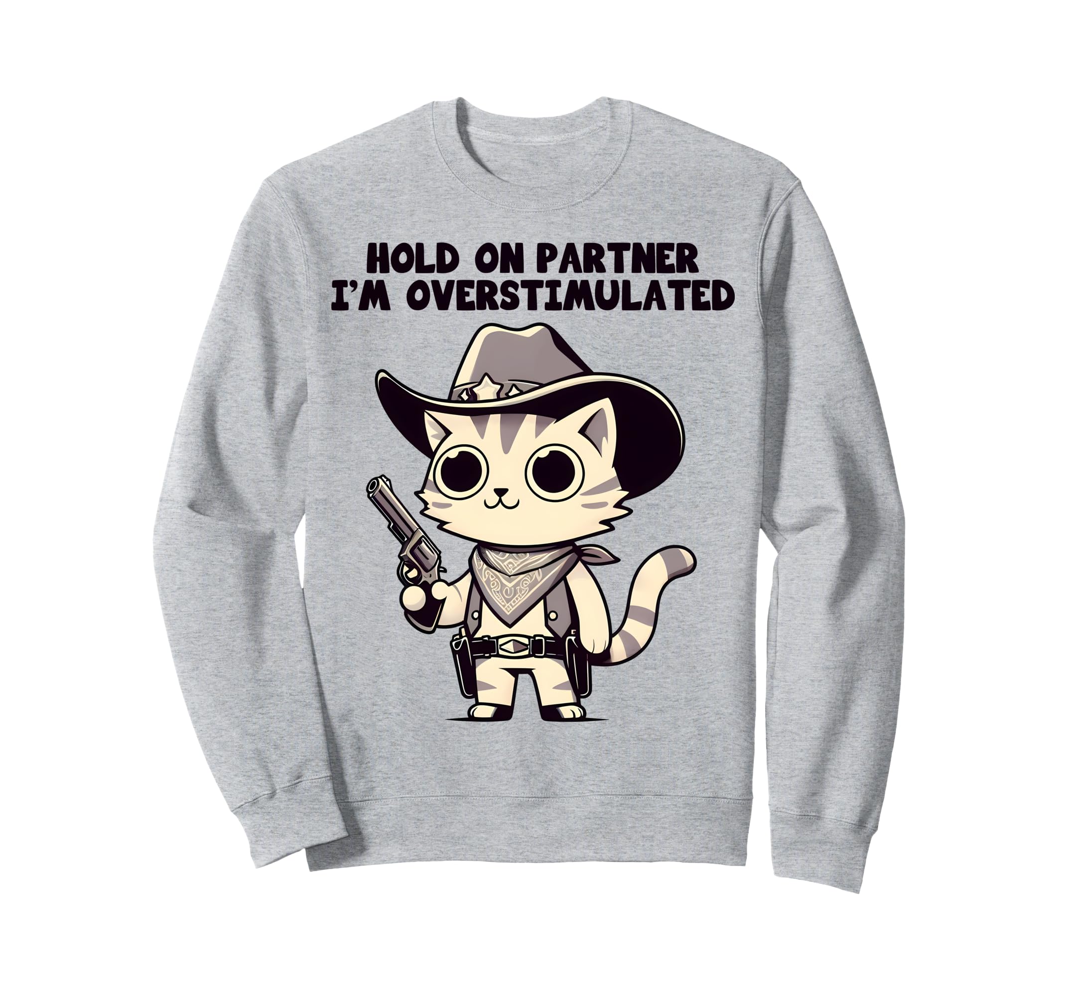 Hold Partner Im Overstimulated Sweatshirt - Trendy Graphic for Adults - T-Shirt, Sweatshirt, Hoodie