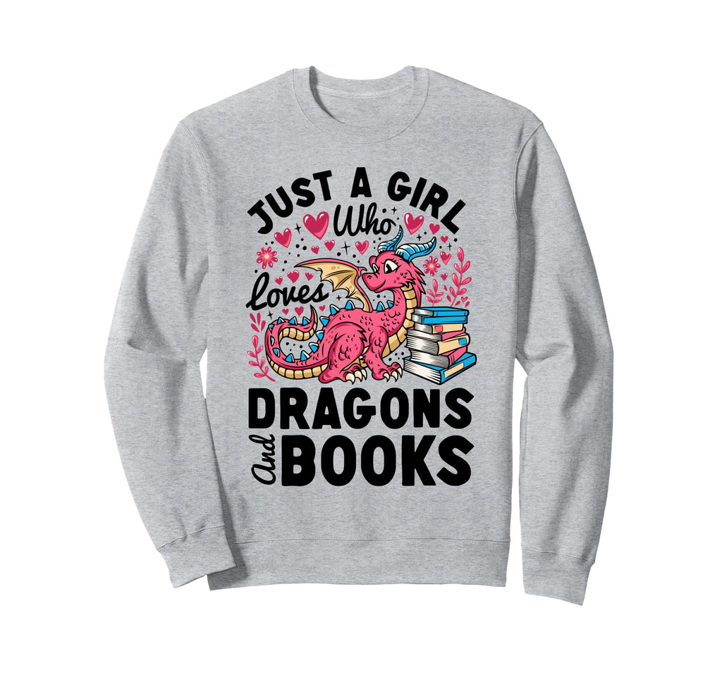 Just Who Loves Dragons Books Dragon Sweatshirt - Unique Graphic Men Women - T-Shirt, Sweatshirt, Hoodie
