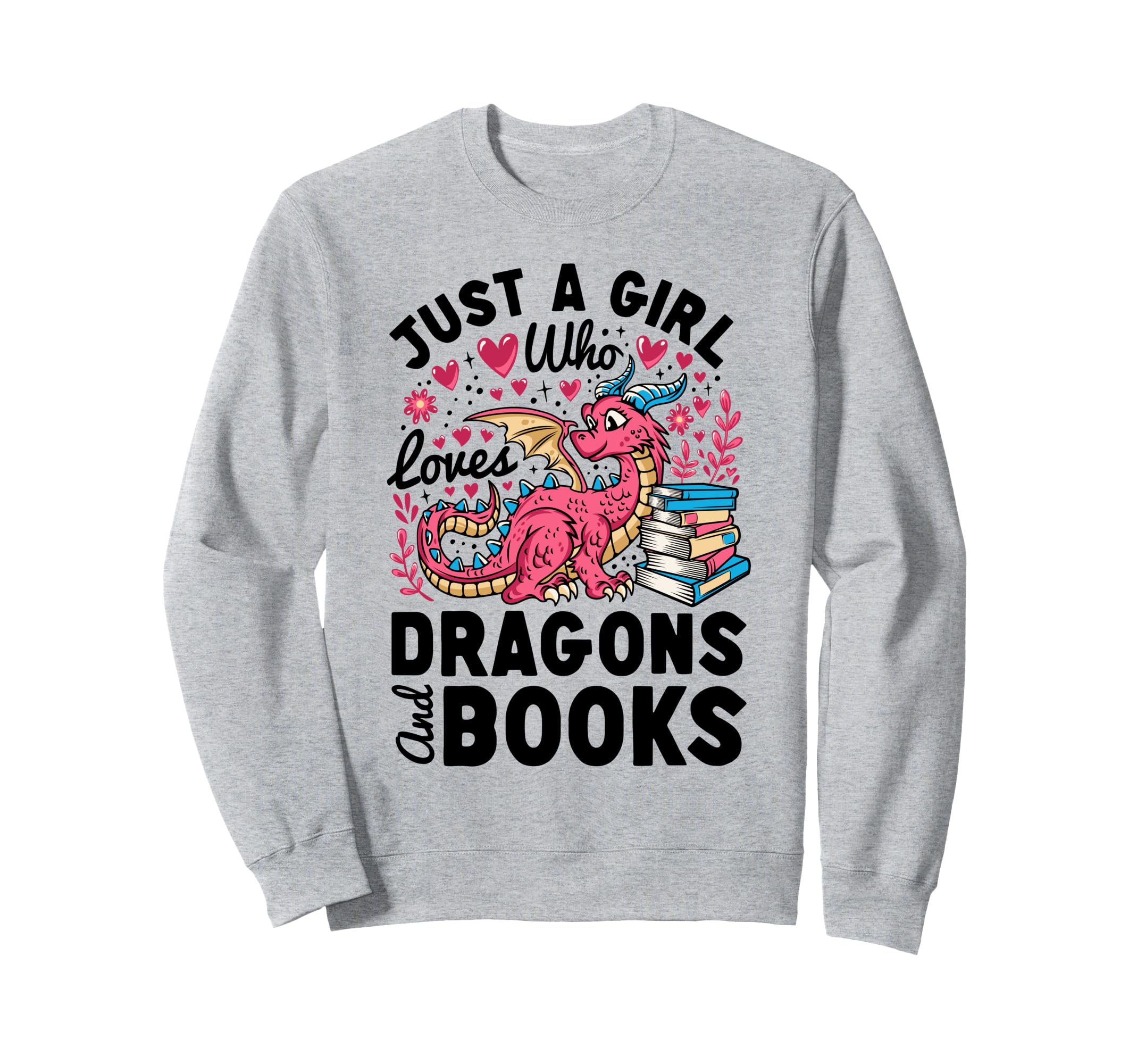Just Who Loves Dragons Books Dragon Sweatshirt - Unique Graphic Men Women - T-Shirt, Sweatshirt, Hoodie
