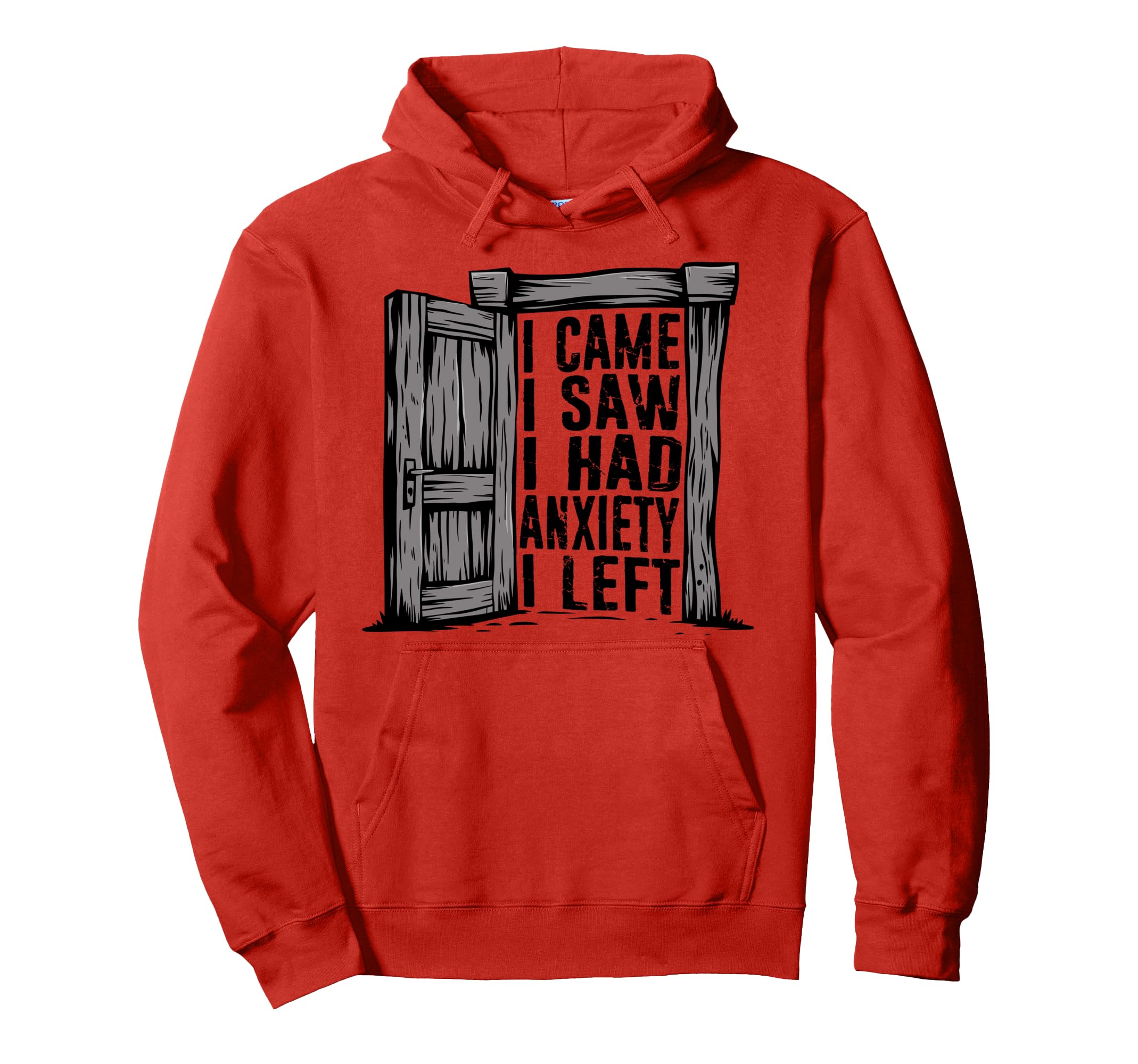 I Came I Saw I Had Anxiety I Left Hoodie - Unique Graphic Unisex - T-Shirt, Sweatshirt, Hoodie