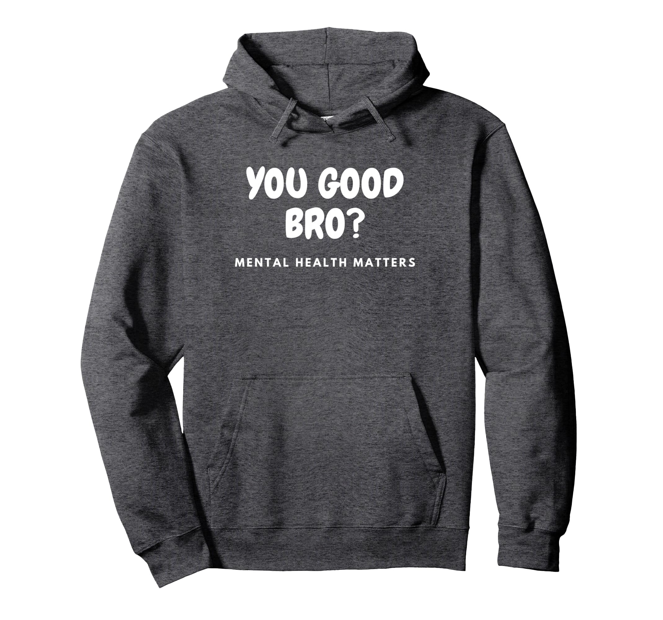 You Good Bro Mental Health Matters Mental Hoodie - Graphic Print Men Women - T-Shirt, Sweatshirt, Hoodie