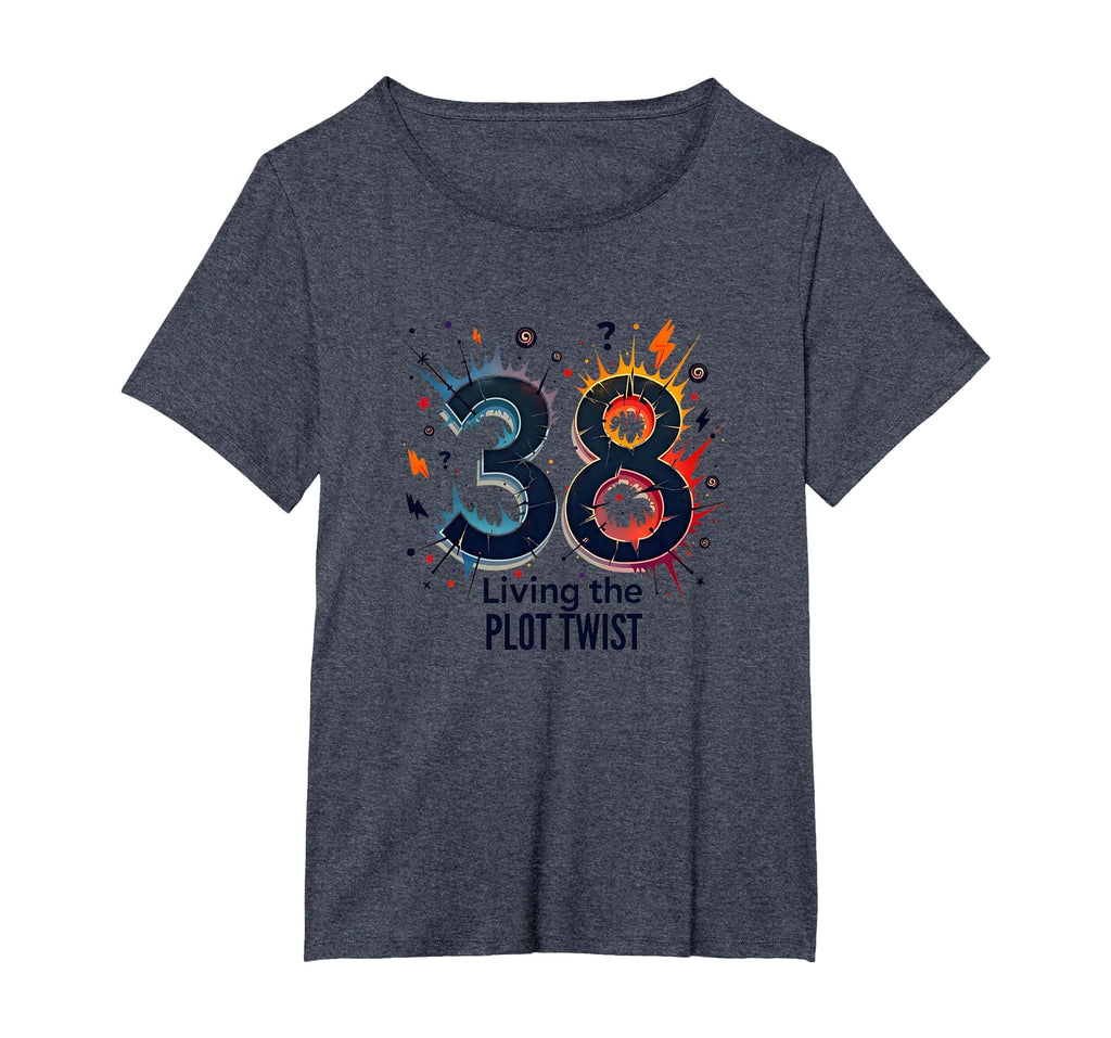 Birthday Gift 38 And Living Plot Twist T-Shirt - Novelty Apparel Men Women - T-Shirt, Sweatshirt, Hoodie