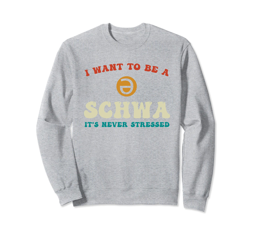 I Want To Be Schwa Its Never Sweatshirt - Trendy Graphic Men Women - T-Shirt, Sweatshirt, Hoodie