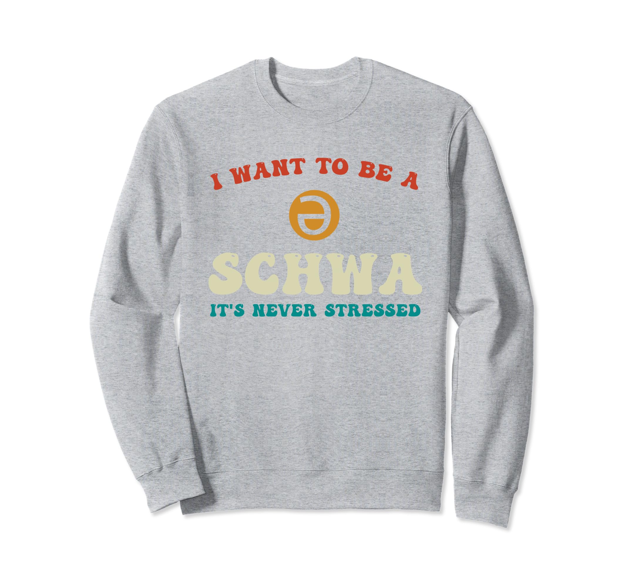 I Want To Be Schwa Its Never Sweatshirt - Trendy Graphic Men Women - T-Shirt, Sweatshirt, Hoodie