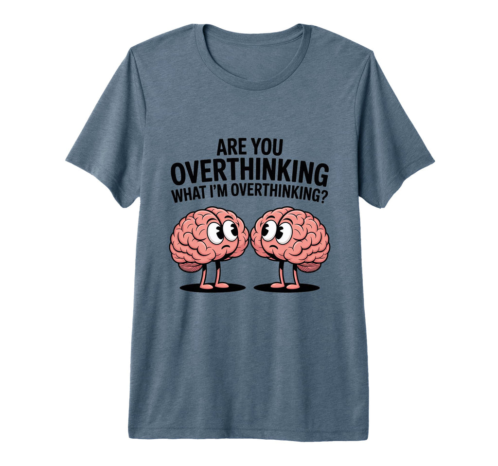 Are You Overthinking What Im Overthinking T-Shirt - Unique Graphic Unisex - T-Shirt, Sweatshirt, Hoodie