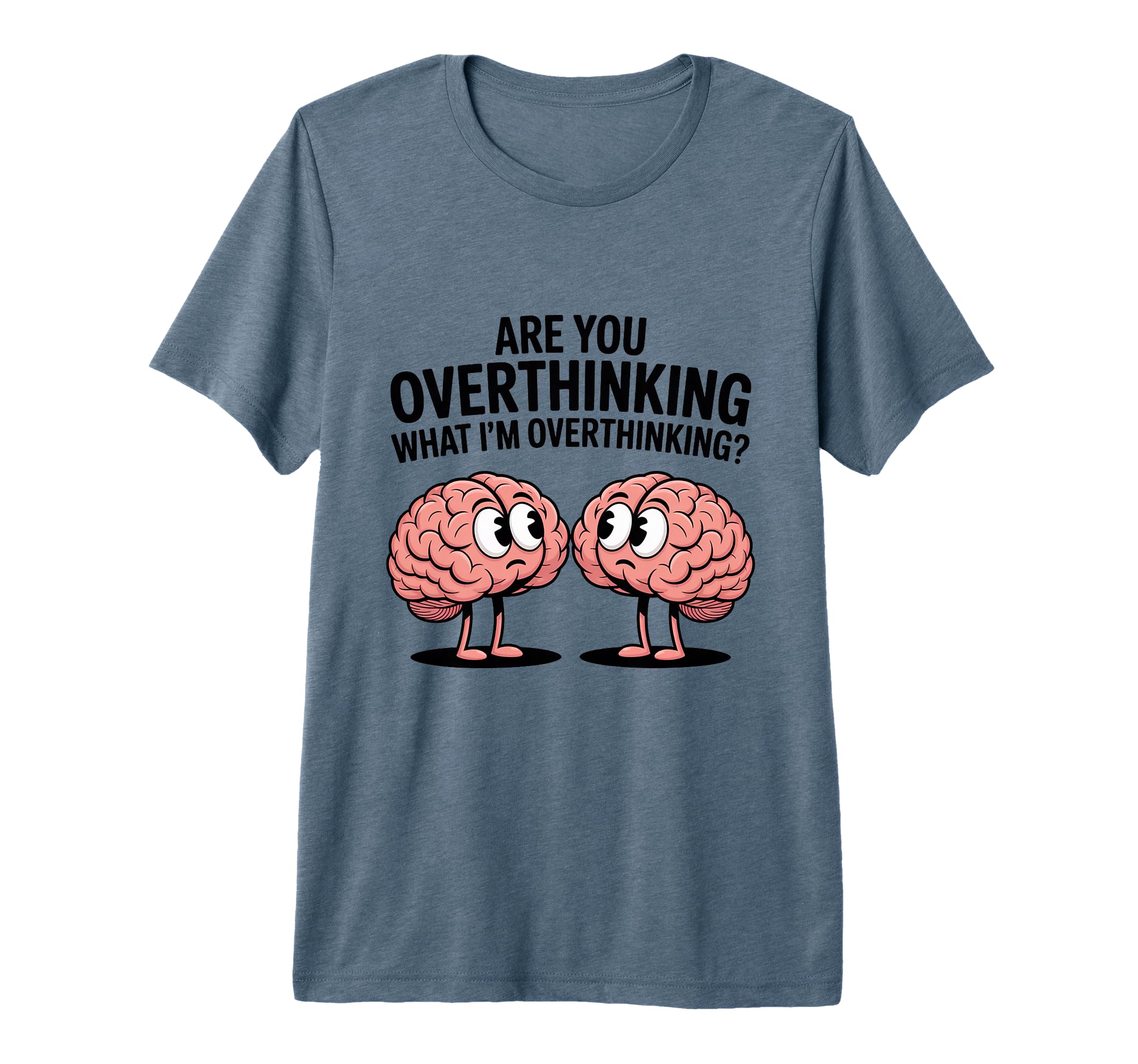 Are You Overthinking What Im Overthinking T-Shirt - Unique Graphic Unisex - T-Shirt, Sweatshirt, Hoodie