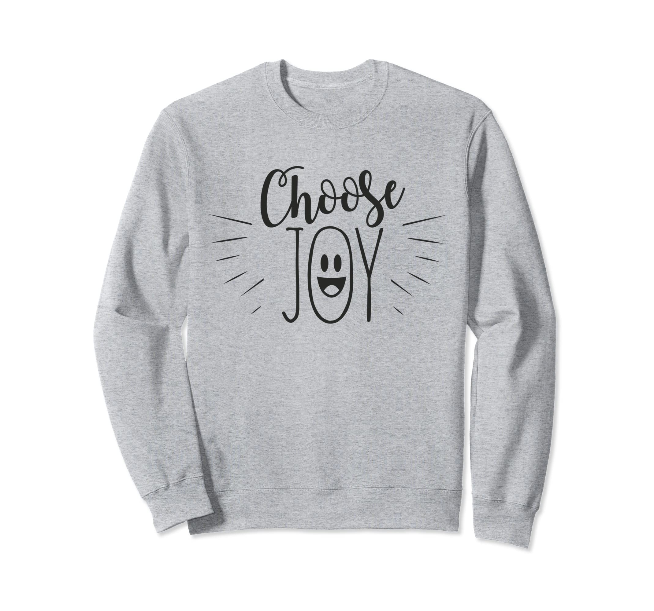 Choose Joy Positive Thinking Sweatshirt - Trendy Graphic for Adults - T-Shirt, Sweatshirt, Hoodie