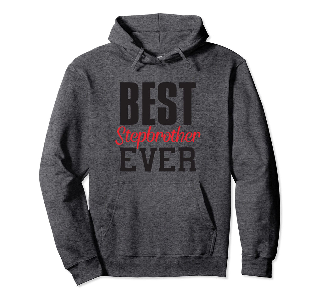 Best Stepbrother Ever Funny Gift Hoodie - Unique Graphic Unisex - T-Shirt, Sweatshirt, Hoodie