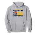 I Dont Want To Just Read Books Book Hoodie - Trendy Graphic Men Women - T-Shirt, Sweatshirt, Hoodie