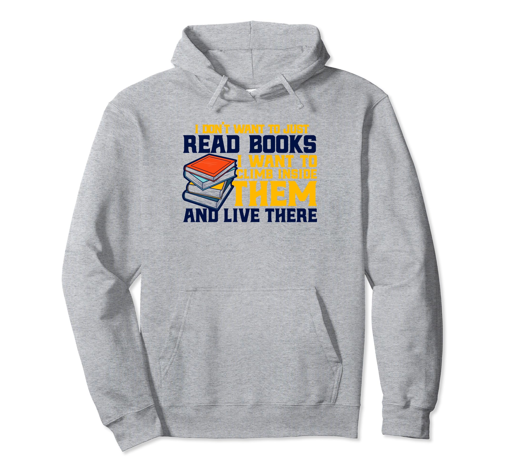 I Dont Want To Just Read Books Book Hoodie - Trendy Graphic Men Women - T-Shirt, Sweatshirt, Hoodie