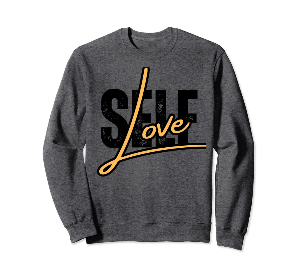 Self Love Motivational Self Sweatshirt - Minimalist Print Men Women - T-Shirt, Sweatshirt, Hoodie