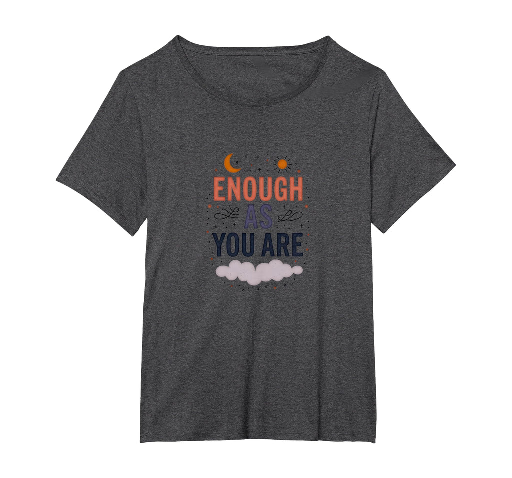 Enough As You Are Inspirational Self T-Shirt - Minimalist Print for Adults - T-Shirt, Sweatshirt, Hoodie