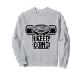 When Others Quit I Keep Going Sweatshirt - Casual Everyday Wear for Adults - T-Shirt, Sweatshirt, Hoodie