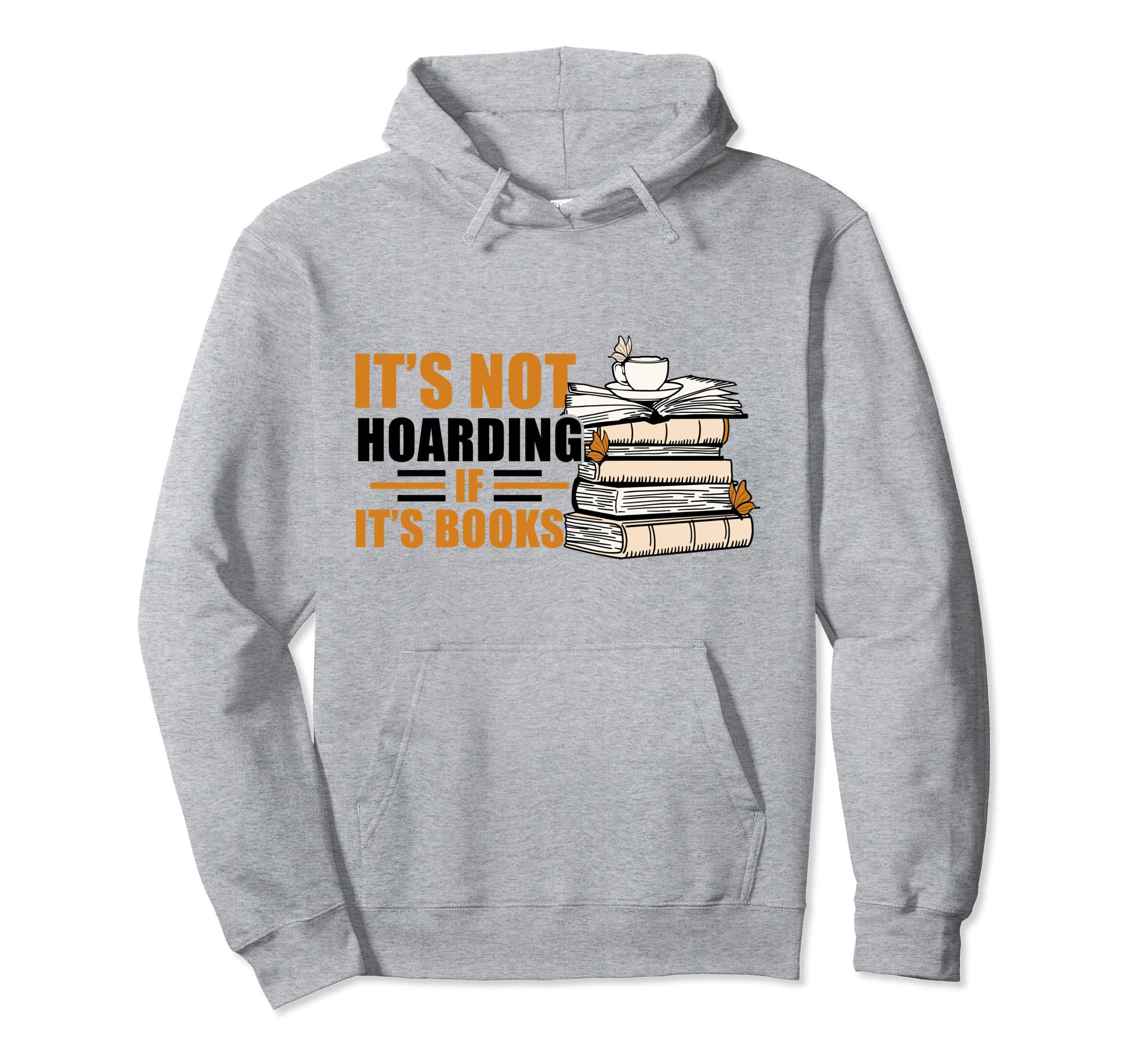 Its Not Hoarding If Its Books Funny Hoodie - Streetwear Style Men Women - T-Shirt, Sweatshirt, Hoodie