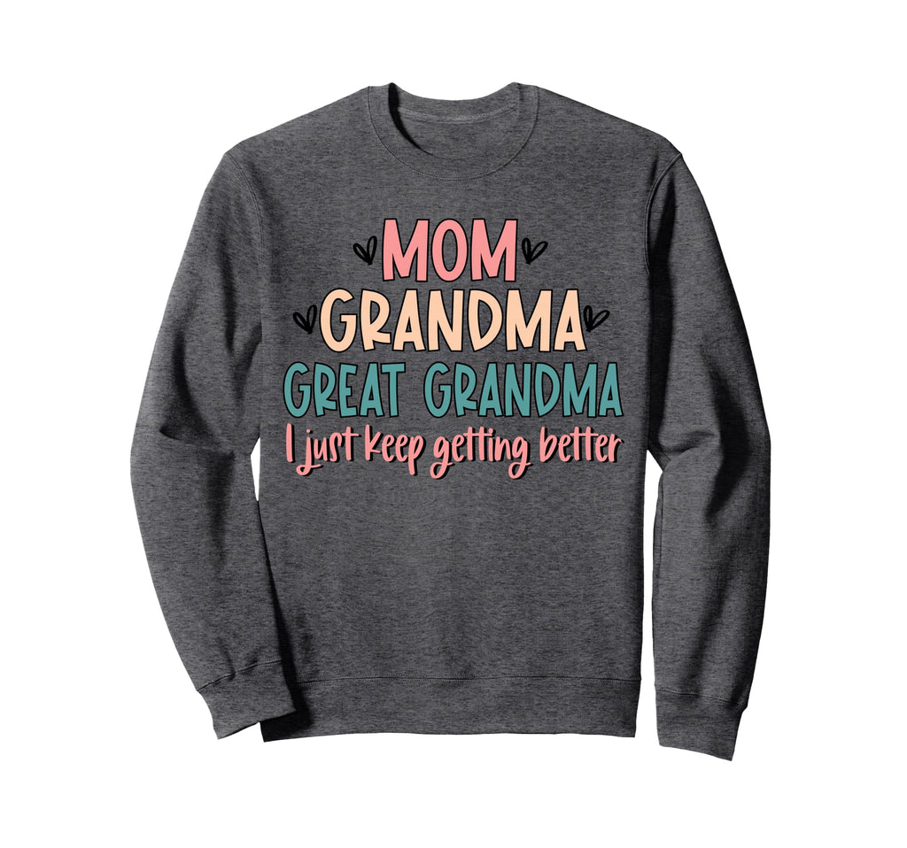 Mom Grandma Great Grandma I Just Sweatshirt - Aesthetic Graphic for Adults - T-Shirt, Sweatshirt, Hoodie
