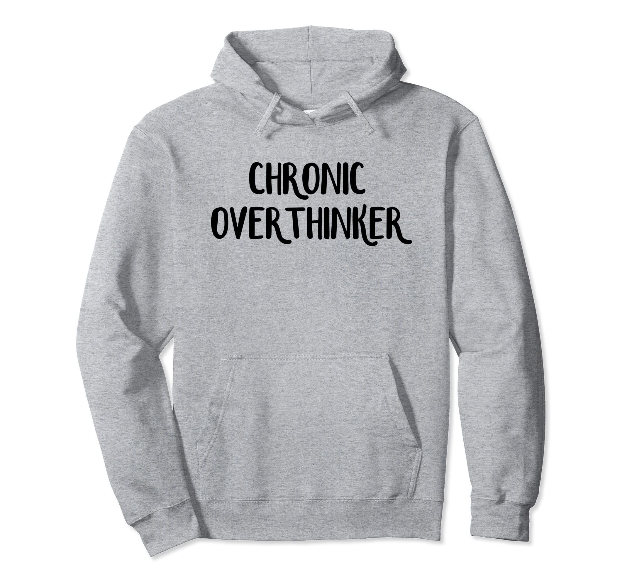 Chronic Overthinker Hoodie - Aesthetic Graphic Men Women - T-Shirt, Sweatshirt, Hoodie