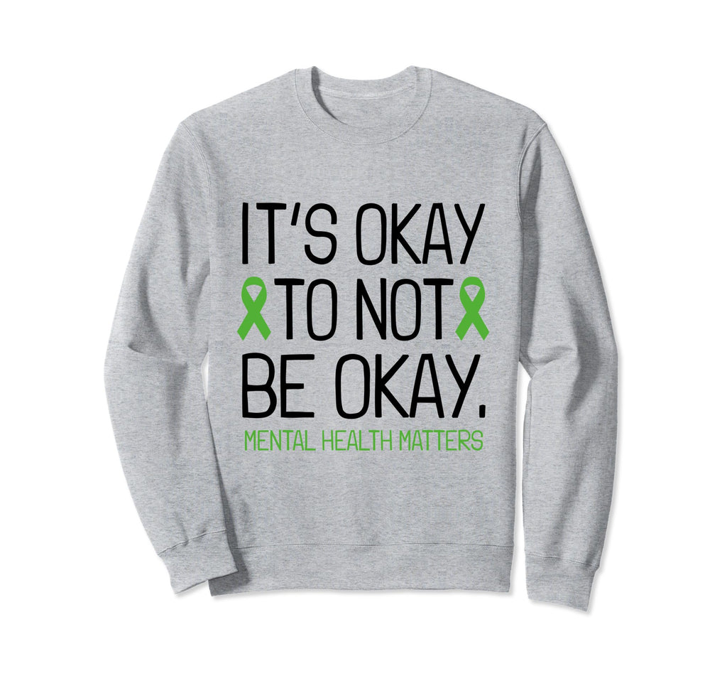 Its Okay To Not Be Okay Mental Health Sweatshirt - Unique Graphic Unisex - T-Shirt, Sweatshirt, Hoodie