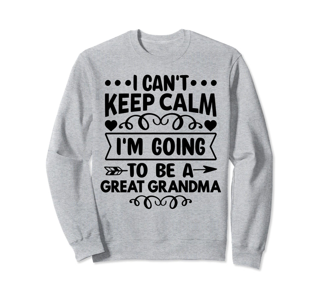 I Cant Keep Calm Im Going To Be Great Sweatshirt - Unique Graphic Unisex - T-Shirt, Sweatshirt, Hoodie
