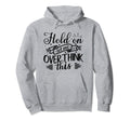 Funny Overthinker Hold Let Me Hoodie - Fun Novelty Design for Adults - T-Shirt, Sweatshirt, Hoodie