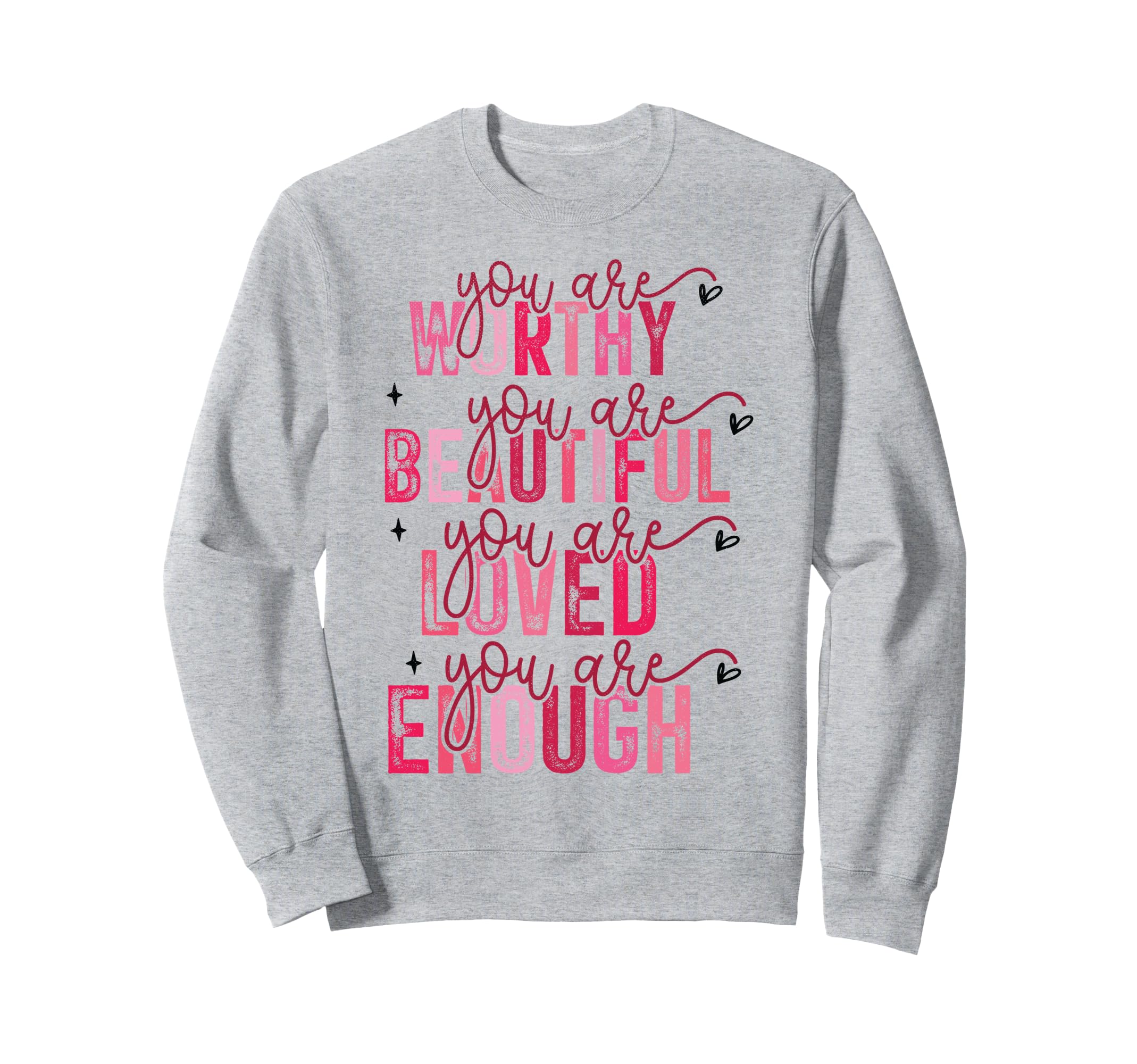 You Are Worthy Beautiful Loved Sweatshirt - Streetwear Style for Adults - T-Shirt, Sweatshirt, Hoodie
