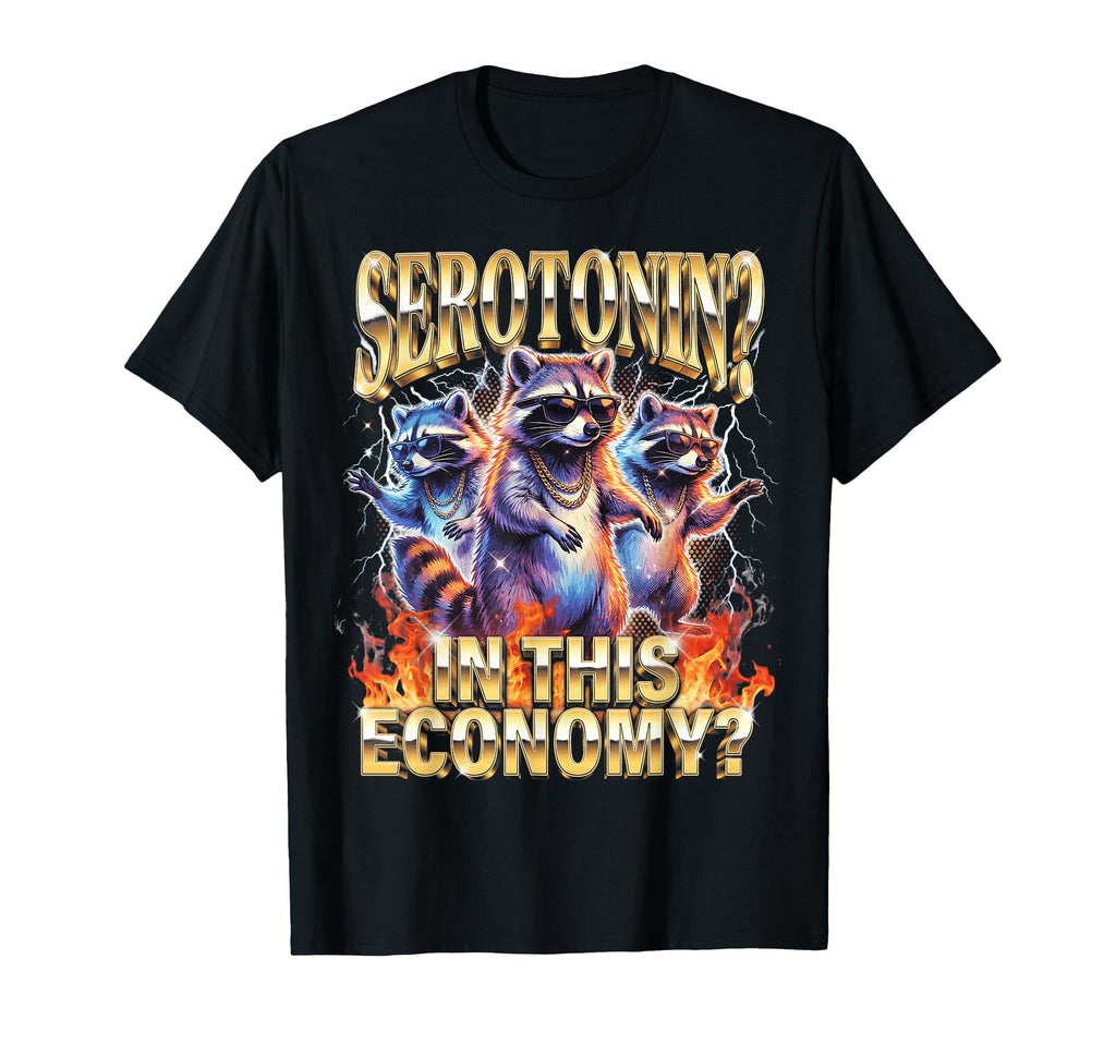 Raccoon Meme Serotonin This Economy T-Shirt - Streetwear Style Unisex - T-Shirt, Sweatshirt, Hoodie