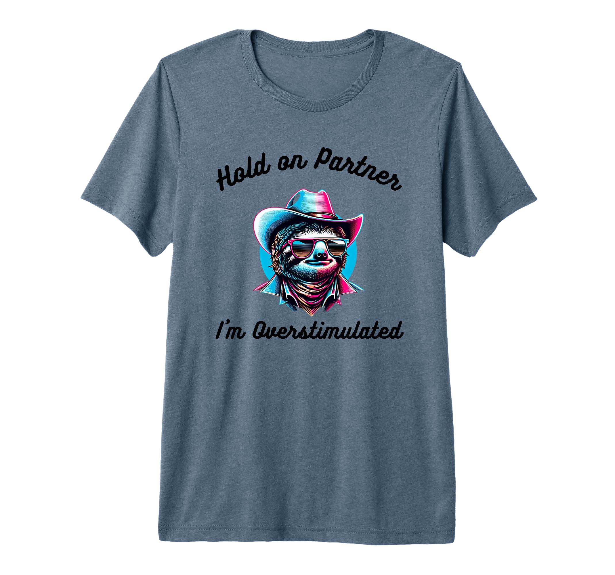 Hold Partner Im Overstimulated Funny T-Shirt - Novelty Apparel Unisex - T-Shirt, Sweatshirt, Hoodie