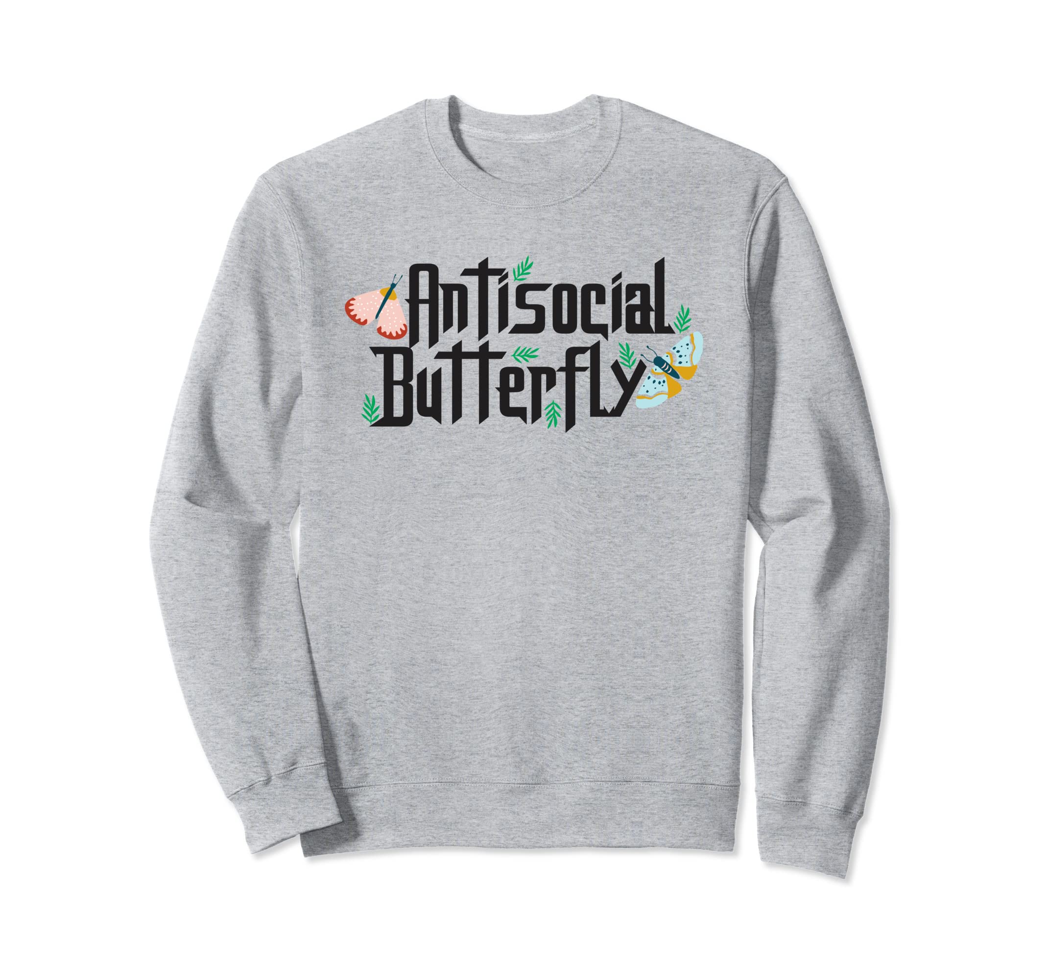 Antisocial Butterfly Insect Monarch Sweatshirt - Fun Novelty Design Unisex - T-Shirt, Sweatshirt, Hoodie