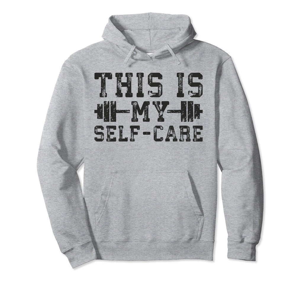 This Is My Self Care Gym Workout Hoodie - Fun Novelty Design Men Women - T-Shirt, Sweatshirt, Hoodie