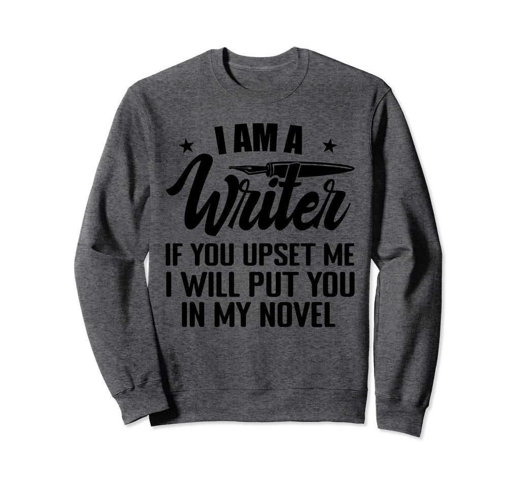 I Am Writer Funny Author Novelist Sweatshirt - Trendy Graphic Men Women - T-Shirt, Sweatshirt, Hoodie