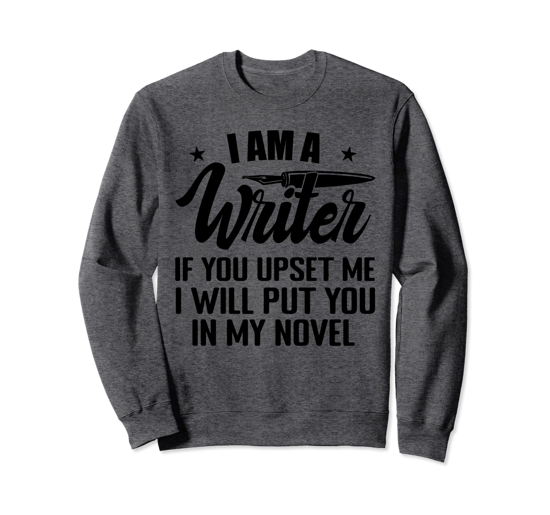 I Am Writer Funny Author Novelist Sweatshirt - Trendy Graphic Men Women - T-Shirt, Sweatshirt, Hoodie