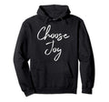 Choose Joy Positive Message Hoodie - Streetwear Style Men Women - T-Shirt, Sweatshirt, Hoodie