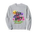 Do What Makes You Happy Sweatshirt - Casual Everyday Wear Men Women - T-Shirt, Sweatshirt, Hoodie