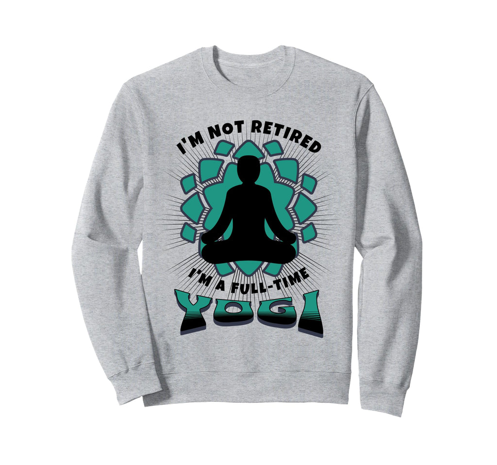 Retired Yogi Meditation Retirees Sweatshirt - Aesthetic Graphic Men Women - T-Shirt, Sweatshirt, Hoodie